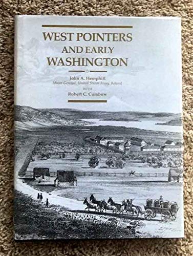 Beispielbild fr West Pointers and Early Washington: The Contributions of U.S. Military Academy Graduates to the Development of the Washington Territory, from the Oregon Trail to the Civil War 1834-1862 zum Verkauf von Half Price Books Inc.