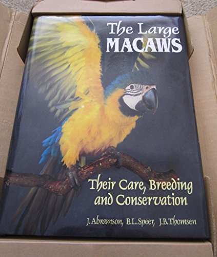 9780963596406: The Large Macaws: Their Care, Breeding, and Conservation