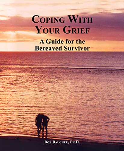 A Guide for the Bereaved Survivor: A List of Reactions, Suggestions and Steps for Coping with Gri...