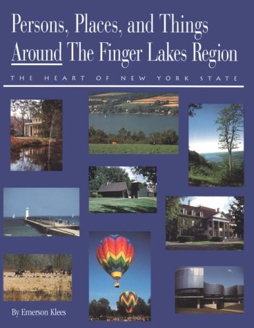 Persons, Places and Things Around the Finger Lakes Region: The Heart of New York State