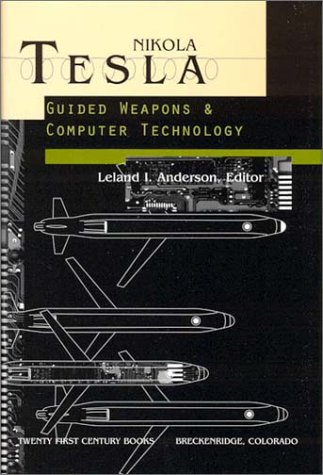 Stock image for Nikola Tesla: Guided Weapons and Computer Technology (Tesla Presents Series, Pt. 3) for sale by dsmbooks
