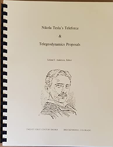 9780963601285: Nikola Tesla's Teleforce & Telegeodynamics Proposals (Tesla Presents Series, Pt. 4)