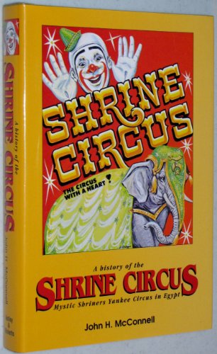 Beispielbild fr Shrine Circus: A History of the Mystic Shriners Yankee Circus in Egypt zum Verkauf von Brazos Bend Books