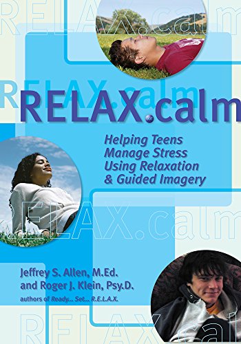 Relax.Calm: Helping Teens Manage Stress Using Relaxation & Guided Imagery (9780963602794) by Allen M.Ed., Jeffrey S.; Klein Psy.D., Roger J.