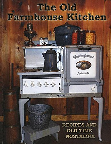 The Old Farmhouse Kitchen; Recipes And Old-Time Nostalgia