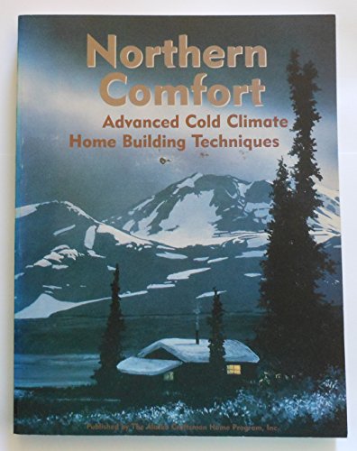 9780963607508: Northern Comfort: Advanced Cold Climate Home Building Techniques