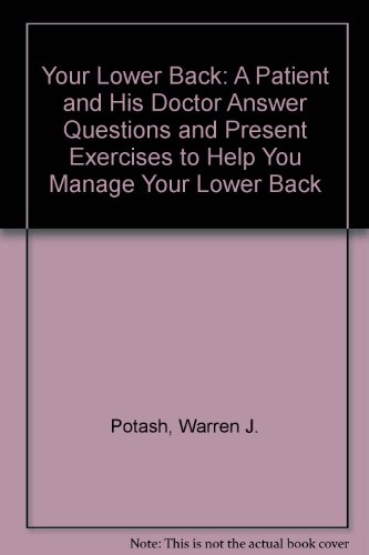 Beispielbild fr Your Lower Back: A Patient and His Doctor Answer Questions and Present Exercises to Help You Manage Your Lower Back zum Verkauf von Wonder Book