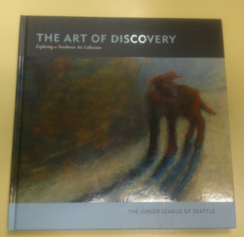 Stock image for The Art of Discovery: Exploring a Northwest Art Collection for sale by ThriftBooks-Atlanta