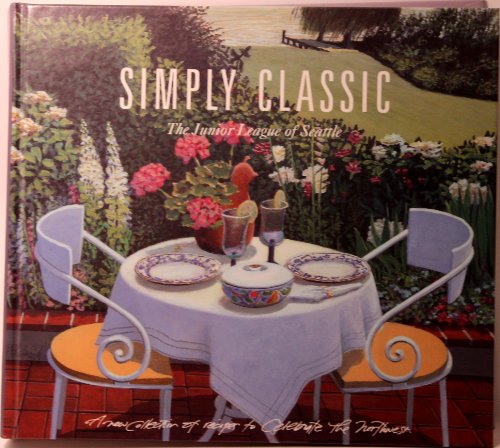 Stock image for Simply Classic: A New Collection of Recipes to Celebrate the Northwest for sale by SecondSale