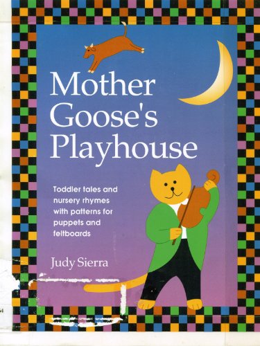 Imagen de archivo de Mother Goose's Playhouse : Toddler Tales and Nursery Rhymes with Patterns for Puppets and Feltboards a la venta por Better World Books: West