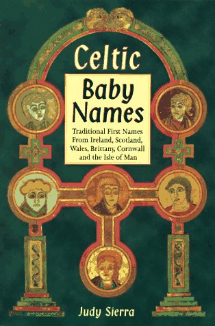 Imagen de archivo de Celtic Baby Names: Traditional Names from Ireland, Scotland, Wales, Brittany, Cornwall the Isle of Man a la venta por Zoom Books Company