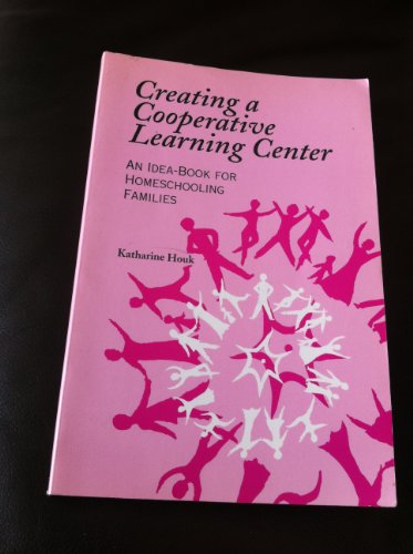 Imagen de archivo de Creating a Cooperative Learning Center: An Idea-Book for Homeschooling Families a la venta por SecondSale