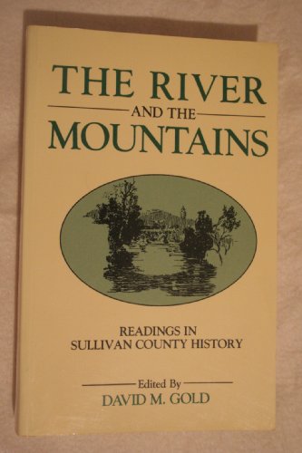 THE RIVER AND THE MOUNTAINS : Readings in Sullivan County History