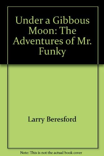 Stock image for Under a Gibbous Moon : The Adventures of Mr. Funky for sale by The Warm Springs Book Company