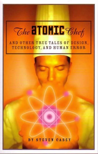 Stock image for The Atomic Chef: And Other True Tales of Design, Technology, and Human Error for sale by BooksRun