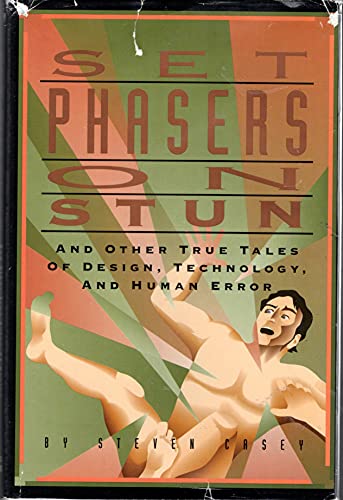 Set Phasers on Stun and Other True Tales of Design, Technology, and Human Error