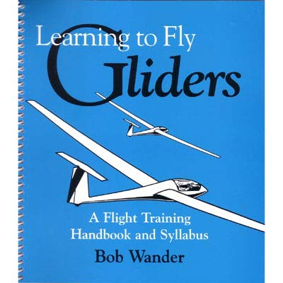 9780963622709: Learning to Fly Gliders: A Flight-Training Handbook & Syllabus