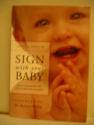Stock image for Sign with Your Baby : How to Communicate with Infants Before They Can Speak for sale by Better World Books: West