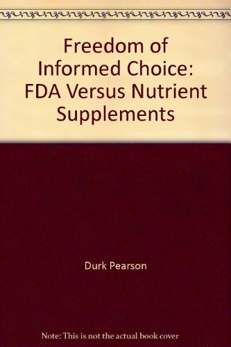 Stock image for Freedom of Informed Choice : FDA Versus Nutrient Supplements for sale by Better World Books