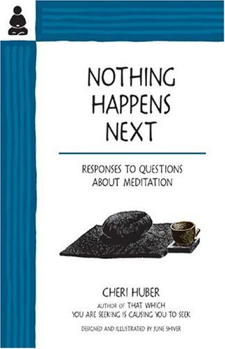 Beispielbild fr Nothing Happens Next: Responses to Questions About Meditation zum Verkauf von WorldofBooks