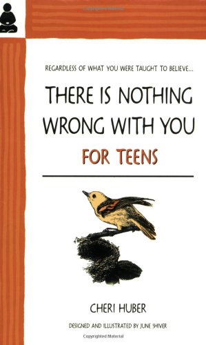 There Is Nothing Wrong With You for Teens (9780963625595) by Huber, Cheri