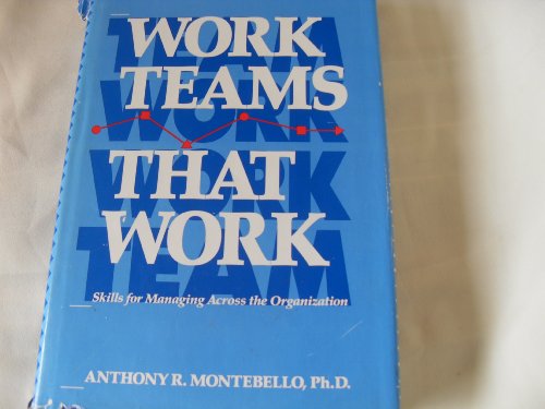 Stock image for Work Teams That Work: Skills for Managing Across the Organization for sale by Wonder Book