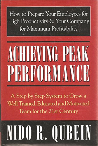 Imagen de archivo de Achieving Peak Performance: A Step by Step System to Grow a Well Trained, Educated, and Motivated Team for the 21st Century a la venta por ThriftBooks-Dallas
