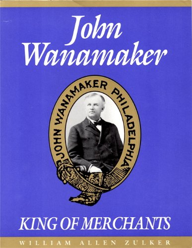 9780963628411: John Wanamaker, King of Merchants: The Wanamaker Digest