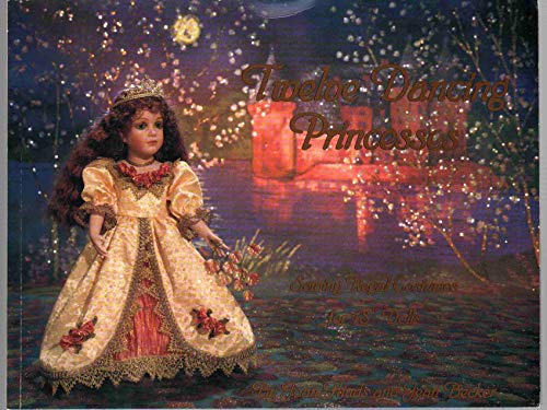Imagen de archivo de Twelve Dancing Princesses: Sewing Regal Costumes for 18" Dolls a la venta por Wonder Book