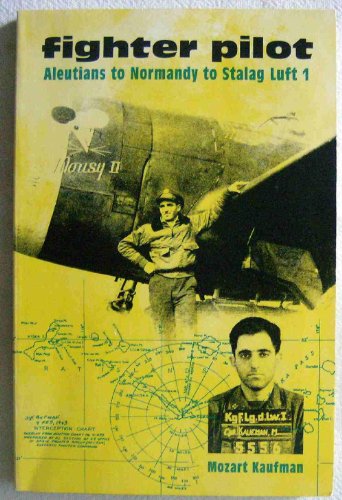 Fighter Pilot: Aleutians to Normandy to Stalag Luft 1