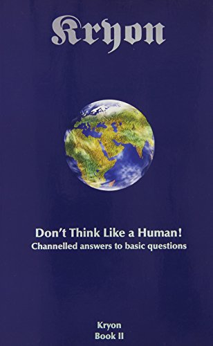 Stock image for Kryon - Don't Think Like a Human; Channelled Answers to Basic Questions for sale by Martin Nevers- used & rare books