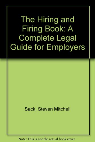 The Hiring and Firing Book: A Complete Legal Guide for Employers (9780963630650) by Sack, Steven Mitchell