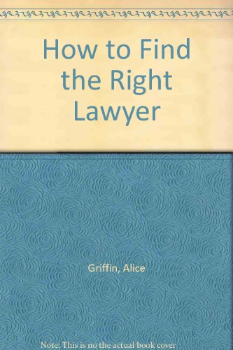 How to Find the Right Lawyer (9780963634115) by Alice Griffin