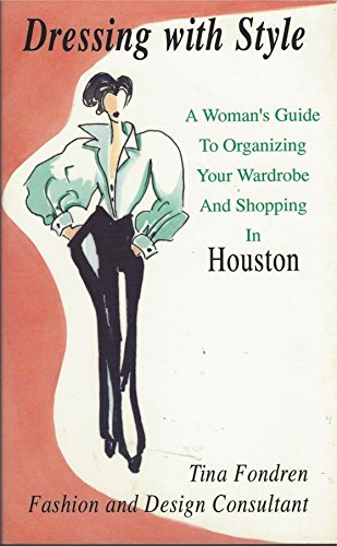 Stock image for Dressing with Style a Woman's Guide to Organizing Your Wardrobe and Shopping in Houston for sale by Ann Becker