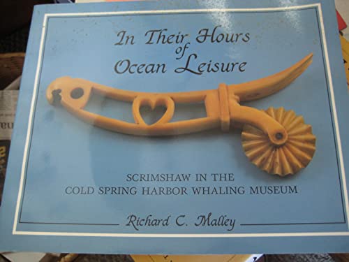 9780963636102: In Their Hours of Ocean Leisure: Scrimshaw in the Cold Spring Harbor Whaling Museum