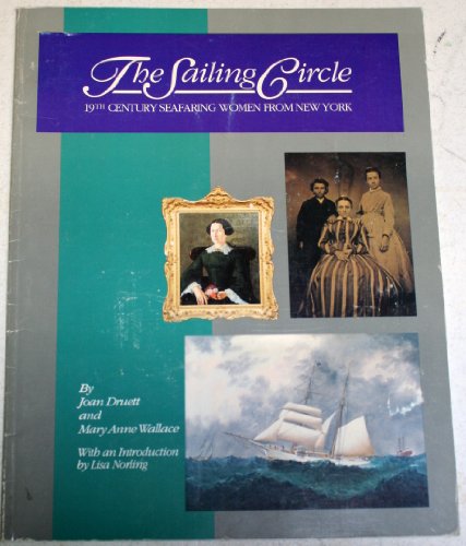 The Sailing Circle: 19th Century Seafaring Women from New York (Three Village Historian) (9780963636119) by Druett, Joan; Wallace, Mary Anne; Three Village Historical Society; Cold Spring Harbor Whaling Museum