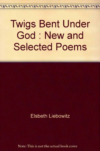 Beispielbild fr Twigs Bent Under God : New and Selected Poems zum Verkauf von Books From California