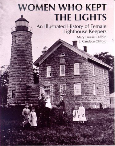 Stock image for Women Who Kept the Lights: An Illustrated History of Female Lighthouse Keepers for sale by Gulf Coast Books