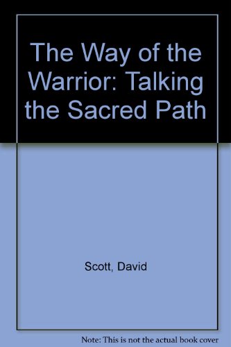 The Way of the Warrior: Talking the Sacred Path (9780963643575) by Scott, David H.