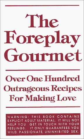 Beispielbild fr The Foreplay Gourmet : Over One Hundred Outrageous Recipes for Making Love zum Verkauf von Better World Books