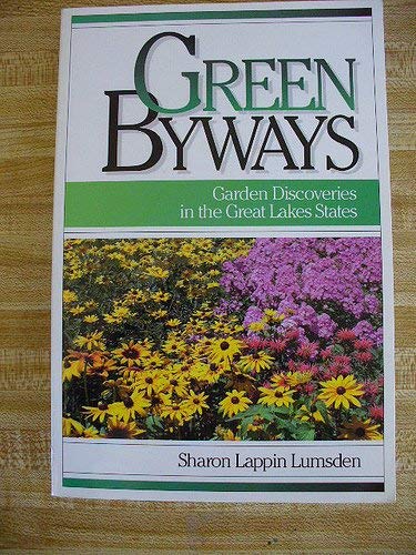 Stock image for Green Byways - Garden Discoveries In The Great Lakes States for sale by Terrace Horticultural Books