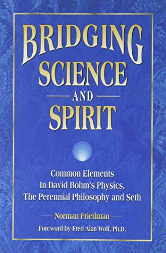 Imagen de archivo de Bridging Science and Spirit: Common Elements in David Bohm's Physics, the Perennial Philosophy and Seth a la venta por Half Price Books Inc.