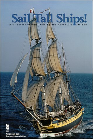 Stock image for Sail Tall Ships! A Directory of Sail Training and Adventure at Sea for sale by Wonder Book