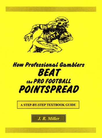 How Professional Gamblers Beat the Pro Football Pointspread: A Step-By-Step Textbook Guide