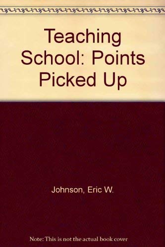 Imagen de archivo de Teaching school: Points picked up : a book for anyone who is teaching, wants to teach, or knows a teacher a la venta por Wonder Book
