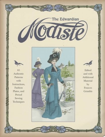 Beispielbild fr The Edwardian Modiste: 85 Authentic Patterns with Instructions, Fashion Plates, and Period Sewing Techniques zum Verkauf von Goodwill Books