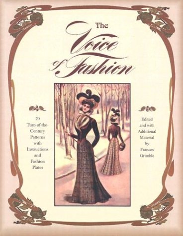 Imagen de archivo de The Voice of Fashion: 79 Turn-of-the-Century Patterns with Instructions and Fashion Plates a la venta por Lakeside Books