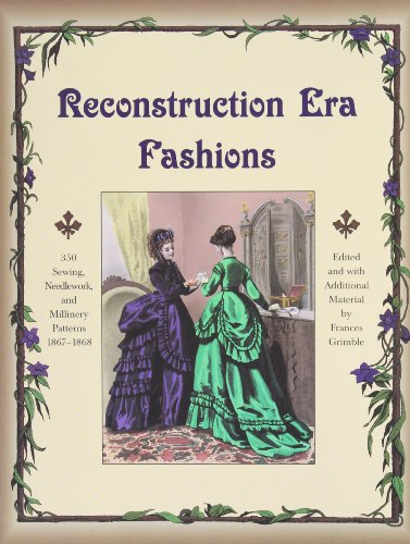 Beispielbild fr Reconstruction Era Fashions: 350 Sewing, Needlework, and Millinery Patterns 1867-1868 zum Verkauf von Lakeside Books