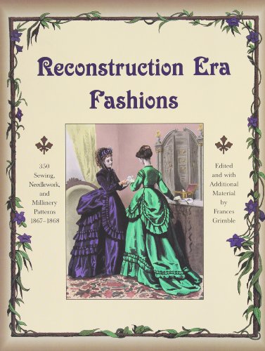 Imagen de archivo de Reconstruction Era Fashions: 350 Sewing, Needlework, and Millinery Patterns 1867-1868 a la venta por Lakeside Books