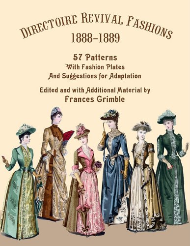 Beispielbild fr Directoire Revival Fashions 1888-1889: 57 Patterns with Fashion Plates and Suggestions for Adaptation zum Verkauf von Lakeside Books